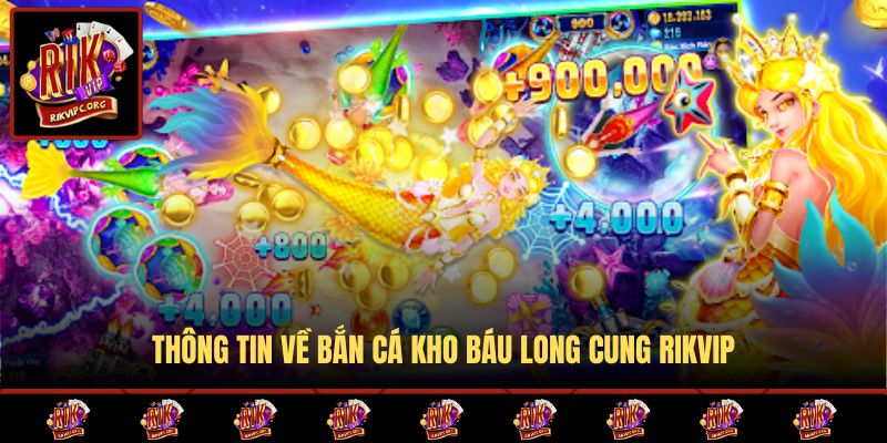 Thông tin về Bắn Cá Kho Báu Long Cung Rikvip