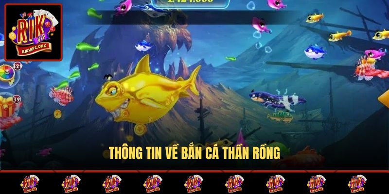 Thông tin về Bắn Cá Thần Rồng