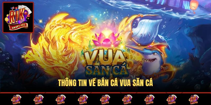 Thông tin về Bắn Cá Vua Săn Cá