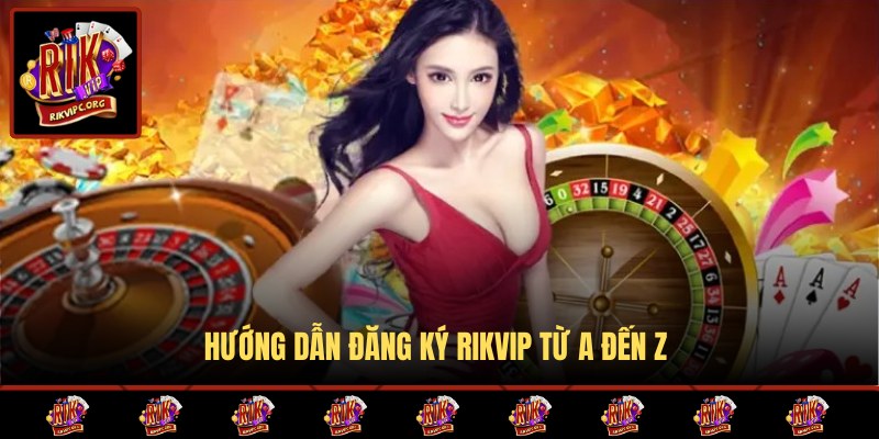 Các bước đăng ký Rikvip cho tân binh mới