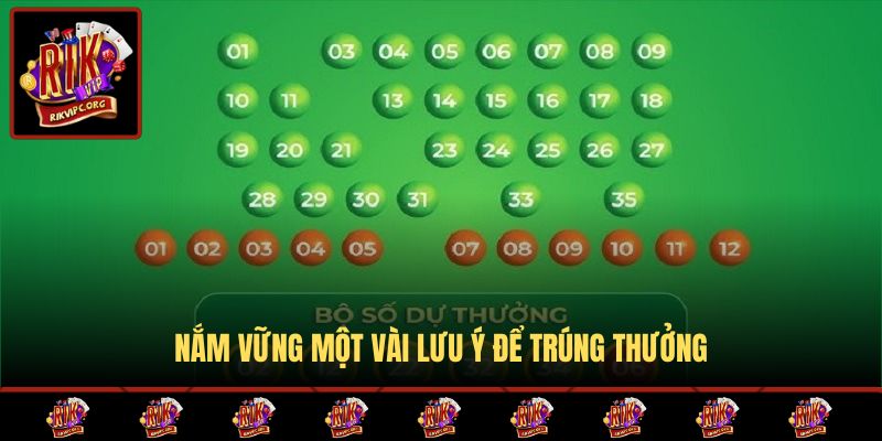 Nắm vững một vài lưu ý để trúng thưởng 