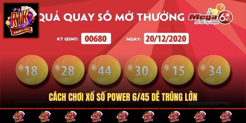 Cách chơi xổ số Power 6/45 dễ trúng lớn